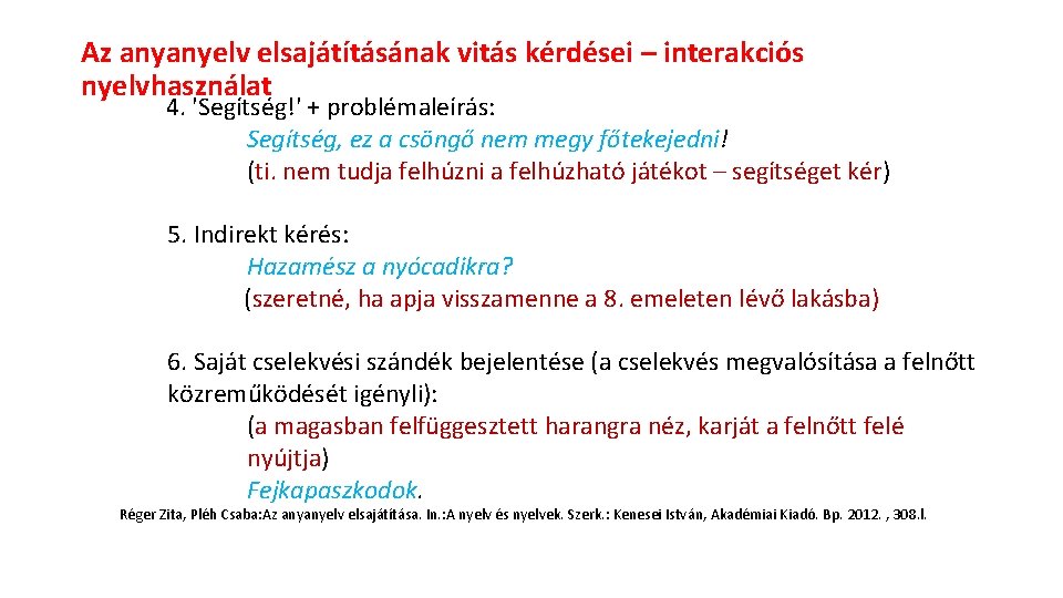 Az anyanyelv elsajátításának vitás kérdései – interakciós nyelvhasználat 4. 'Segítség!' + problémaleírás: Segítség, ez