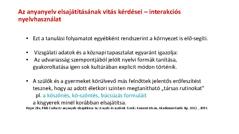 Az anyanyelv elsajátításának vitás kérdései – interakciós nyelvhasználat • Ezt a tanulási folyamatot egyébként