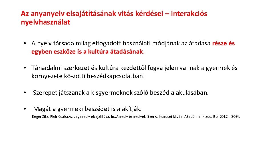 Az anyanyelv elsajátításának vitás kérdései – interakciós nyelvhasználat • A nyelv társadalmilag elfogadott használati