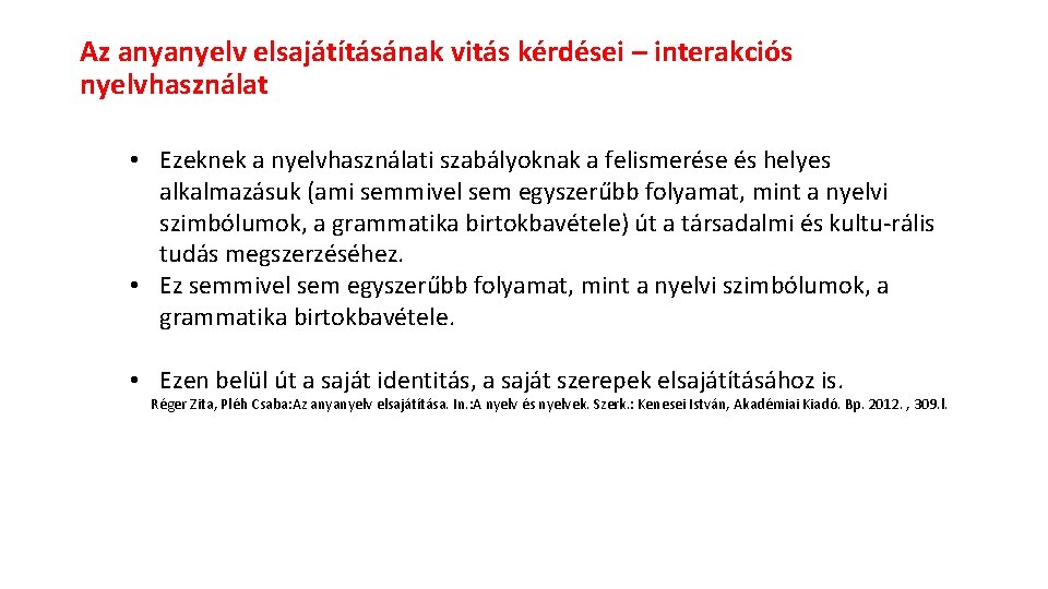 Az anyanyelv elsajátításának vitás kérdései – interakciós nyelvhasználat • Ezeknek a nyelvhasználati szabályoknak a