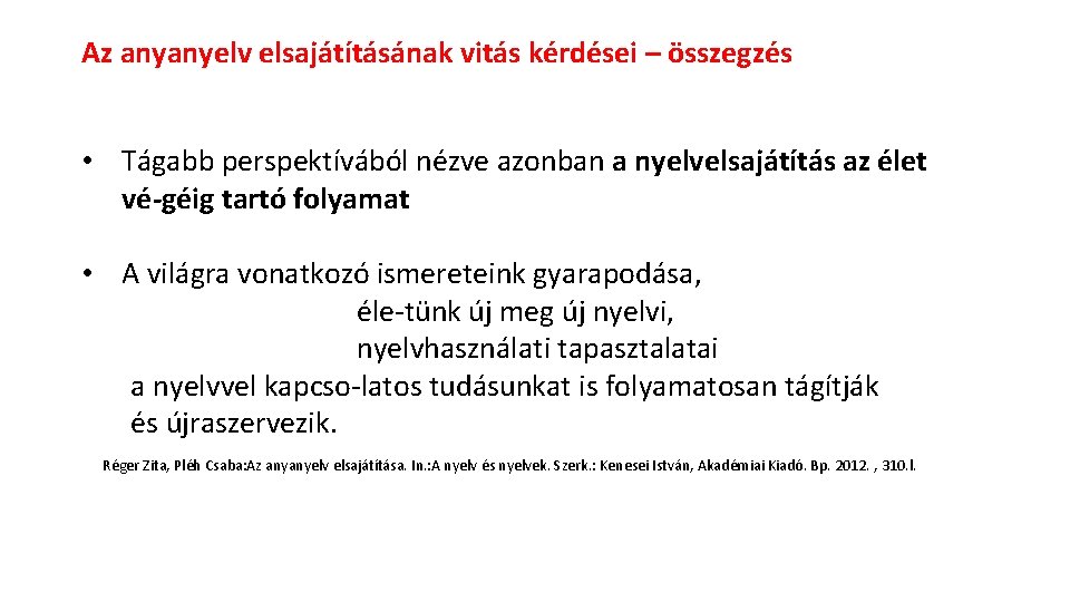 Az anyanyelv elsajátításának vitás kérdései – összegzés • Tágabb perspektívából nézve azonban a nyelvelsajátítás