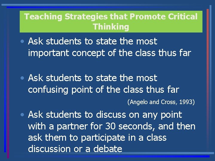 Teaching Strategies that Promote Critical Thinking • Ask students to state the most important