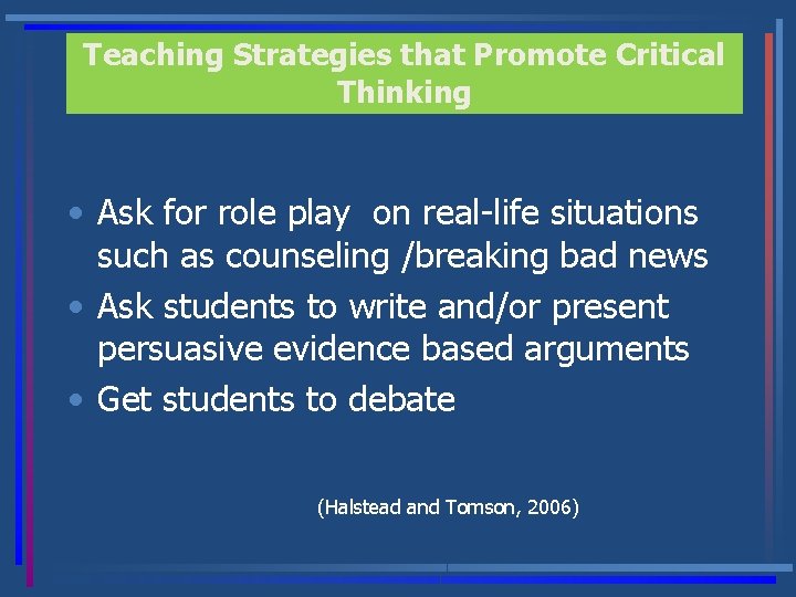 Teaching Strategies that Promote Critical Thinking • Ask for role play on real-life situations
