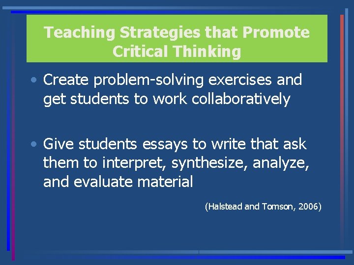 Teaching Strategies that Promote Critical Thinking • Create problem-solving exercises and get students to