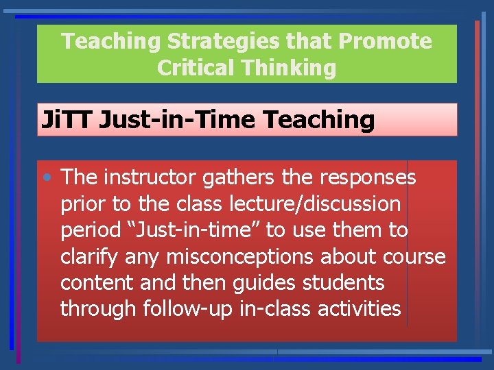 Teaching Strategies that Promote Critical Thinking Ji. TT Just-in-Time Teaching • The instructor gathers