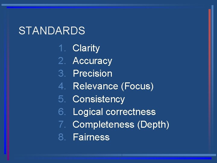 STANDARDS 1. 2. 3. 4. 5. 6. 7. 8. Clarity Accuracy Precision Relevance (Focus)