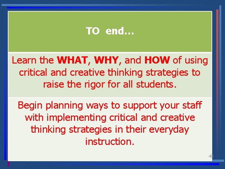 TO end… Learn the WHAT, WHY, and HOW of using critical and creative thinking