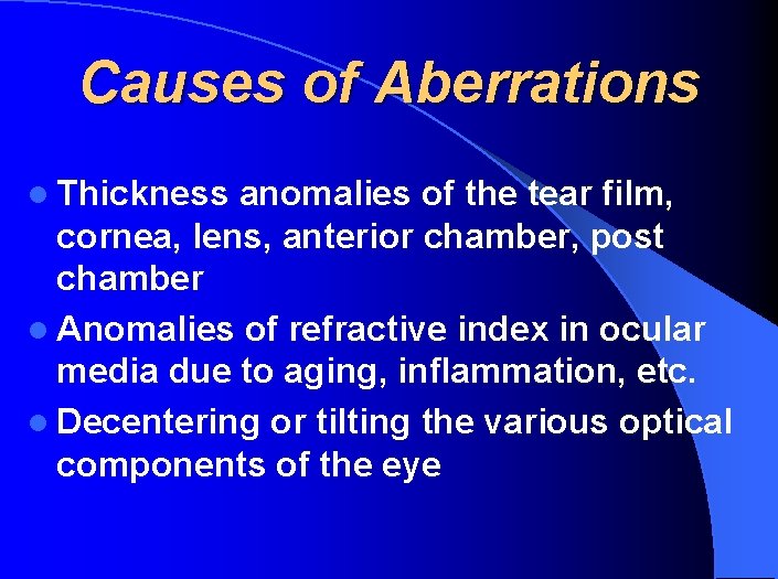 Causes of Aberrations l Thickness anomalies of the tear film, cornea, lens, anterior chamber,