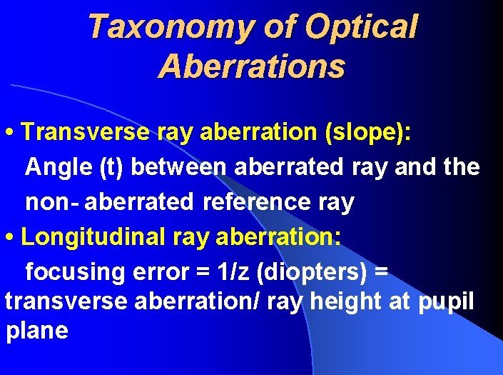 Taxonomy of Optical Aberrations • Transverse ray aberration (slope): Angle (t) between aberrated ray