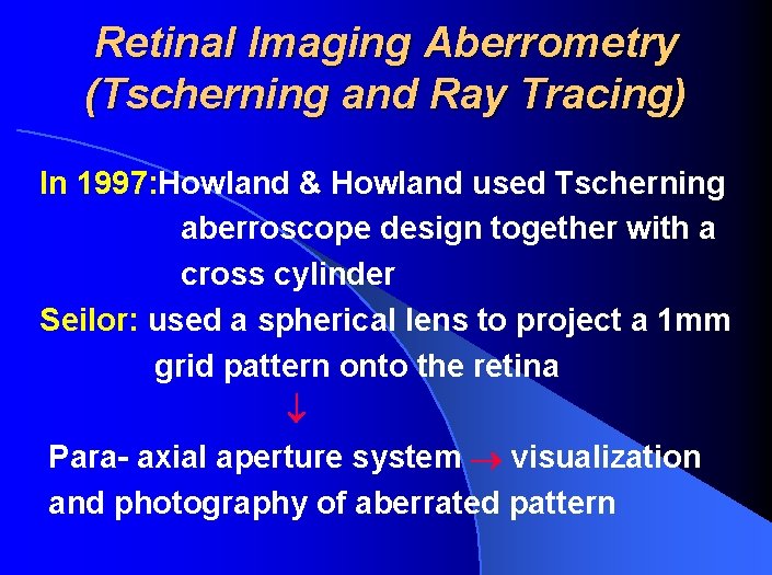 Retinal Imaging Aberrometry (Tscherning and Ray Tracing) In 1997: Howland & Howland used Tscherning