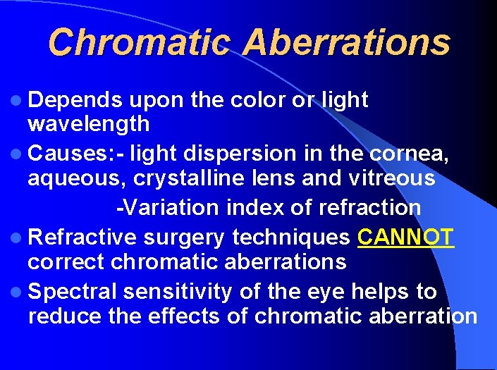 Chromatic Aberrations l Depends upon the color or light wavelength l Causes: - light