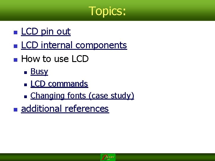 Topics: n n n LCD pin out LCD internal components How to use LCD