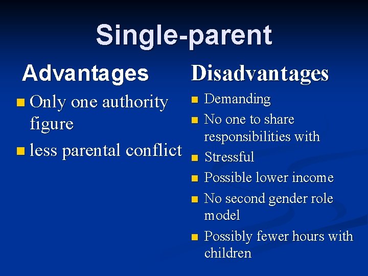 Single-parent Advantages Disadvantages n Only one authority n figure n less parental conflict n