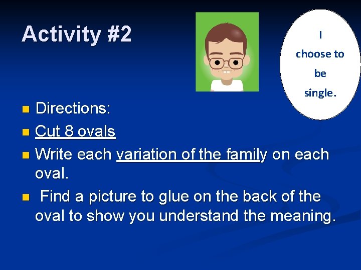 Activity #2 I choose to be single. Directions: n Cut 8 ovals n Write