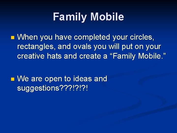 Family Mobile n When you have completed your circles, rectangles, and ovals you will