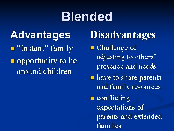 Blended Advantages Disadvantages n “Instant” family n n opportunity to be around children Challenge