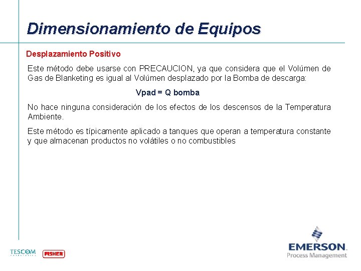 Dimensionamiento de Equipos Desplazamiento Positivo Este método debe usarse con PRECAUCION, ya que considera