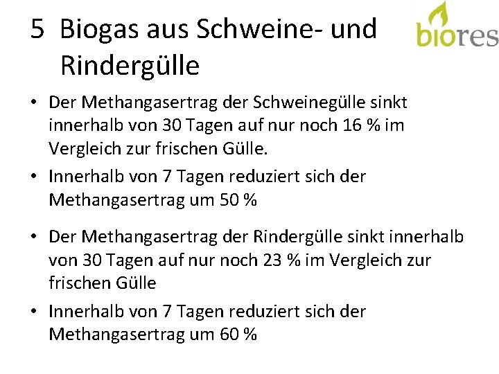 5 Biogas aus Schweine- und Rindergülle • Der Methangasertrag der Schweinegülle sinkt innerhalb von