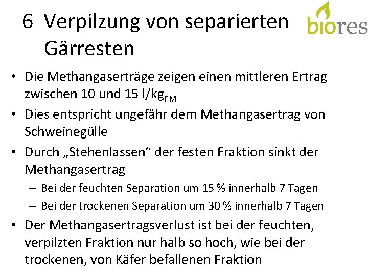 6 Verpilzung von separierten Gärresten • Die Methangaserträge zeigen einen mittleren Ertrag zwischen 10