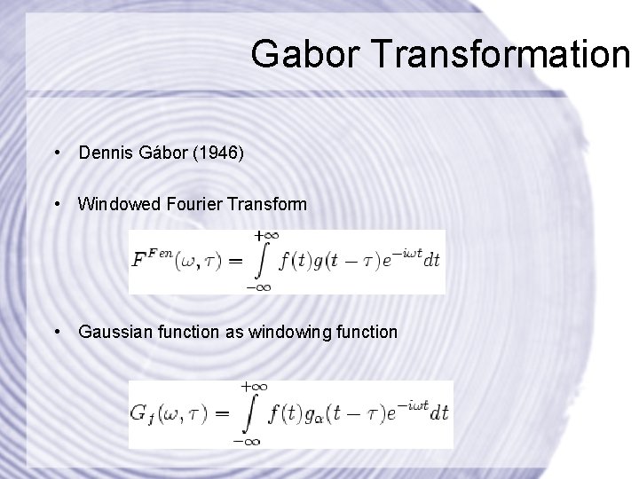 Gabor Transformation • Dennis Gábor (1946) • Windowed Fourier Transform • Gaussian function as