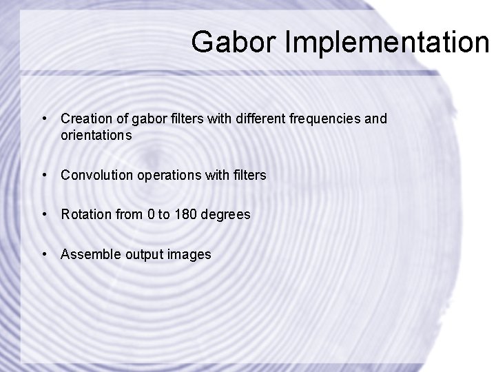 Gabor Implementation • Creation of gabor filters with different frequencies and orientations • Convolution
