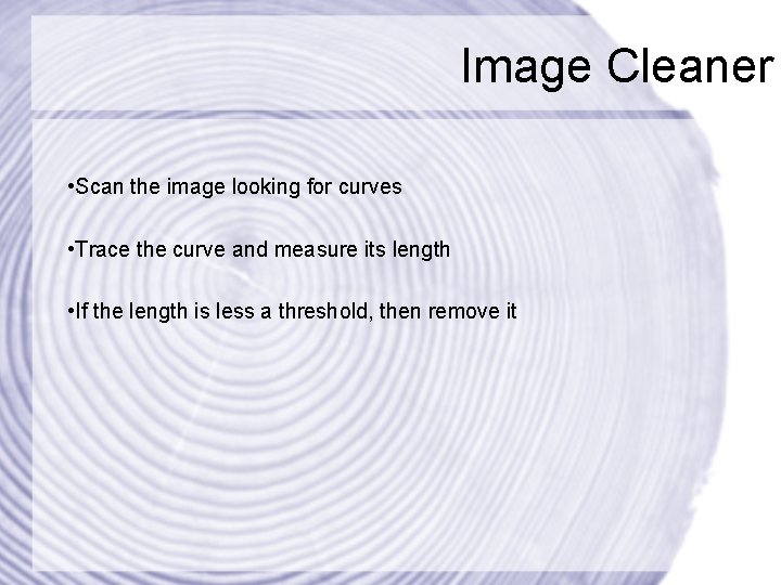 Image Cleaner • Scan the image looking for curves • Trace the curve and