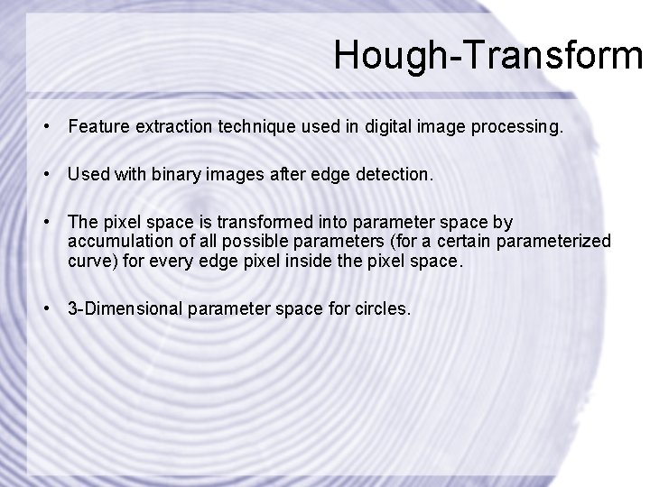 Hough-Transform • Feature extraction technique used in digital image processing. • Used with binary