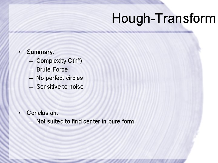 Hough-Transform • Summary: – Complexity O(n³) – Brute Force – No perfect circles –