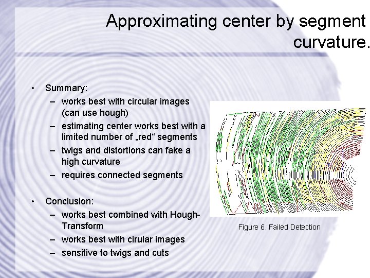 Approximating center by segment curvature. • Summary: – works best with circular images (can