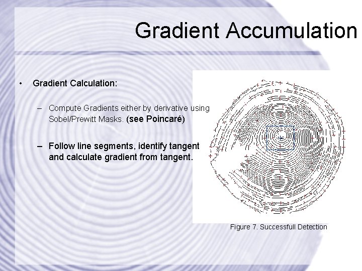 Gradient Accumulation • Gradient Calculation: – Compute Gradients either by derivative using Sobel/Prewitt Masks.