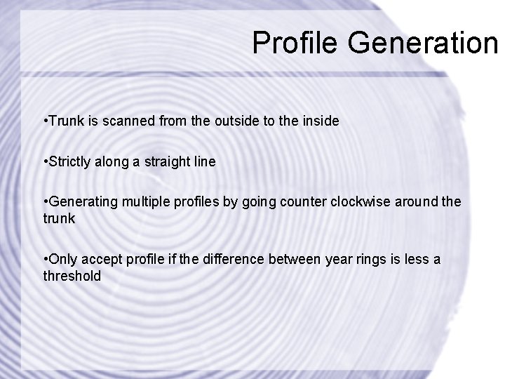 Profile Generation • Trunk is scanned from the outside to the inside • Strictly