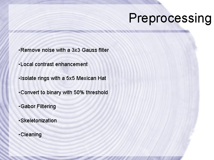 Preprocessing • Remove noise with a 3 x 3 Gauss filter • Local contrast