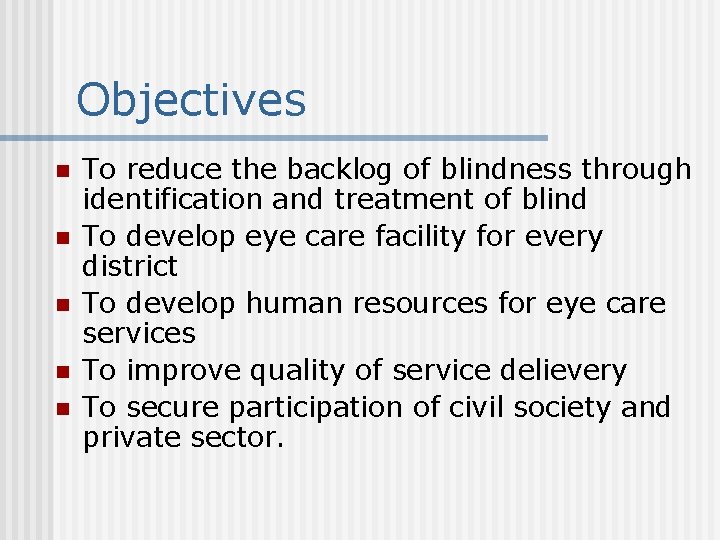 Objectives n n n To reduce the backlog of blindness through identification and treatment