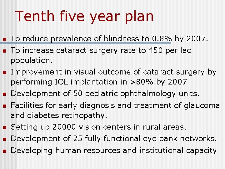 Tenth five year plan n To reduce prevalence of blindness to 0. 8% by
