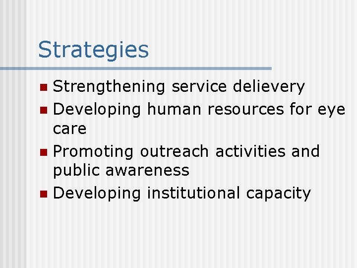 Strategies Strengthening service delievery n Developing human resources for eye care n Promoting outreach