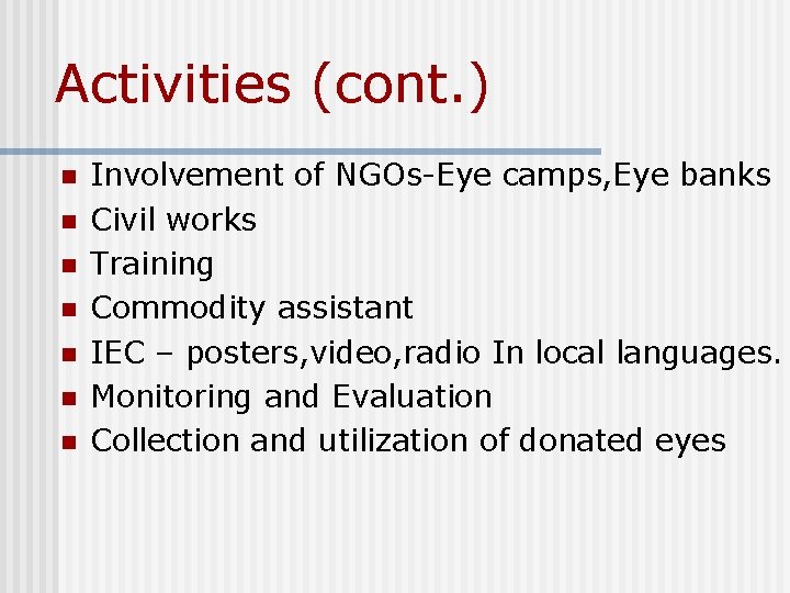 Activities (cont. ) n n n n Involvement of NGOs-Eye camps, Eye banks Civil