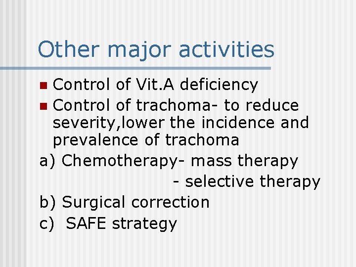 Other major activities Control of Vit. A deficiency n Control of trachoma- to reduce