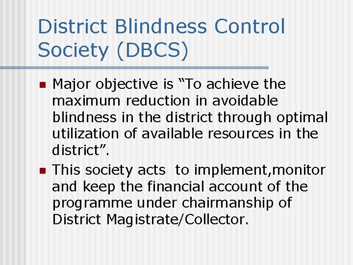 District Blindness Control Society (DBCS) n n Major objective is “To achieve the maximum