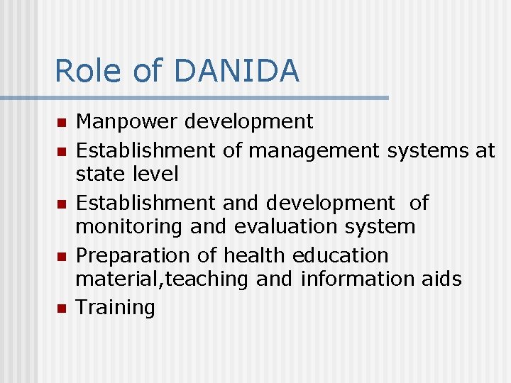 Role of DANIDA n n n Manpower development Establishment of management systems at state