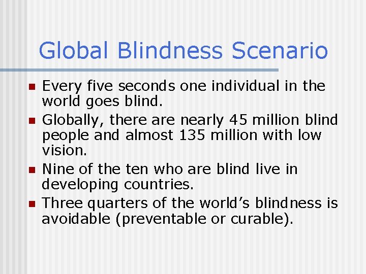 Global Blindness Scenario n n Every five seconds one individual in the world goes