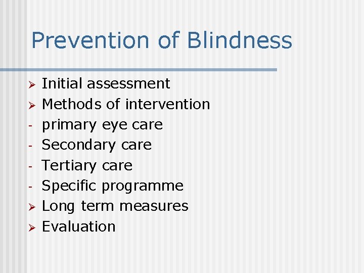 Prevention of Blindness Ø Ø Initial assessment Methods of intervention primary eye care Secondary