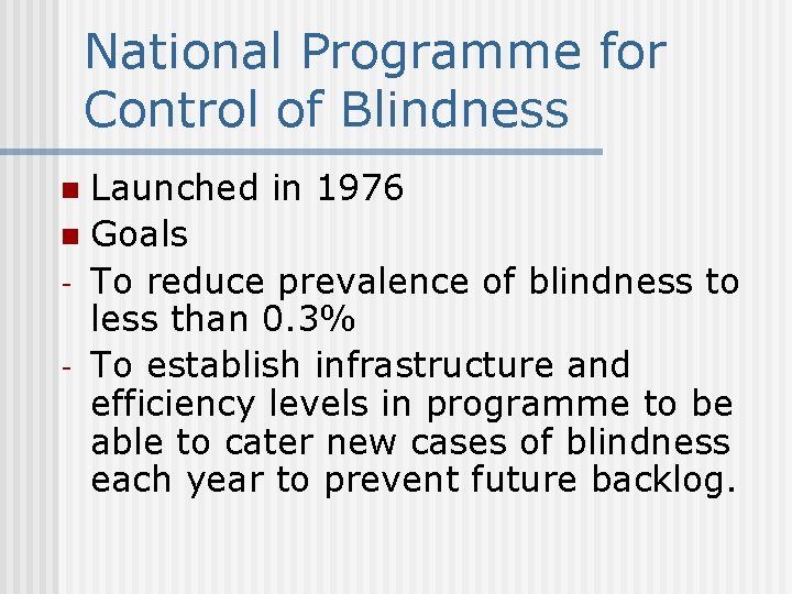 National Programme for Control of Blindness Launched in 1976 n Goals - To reduce