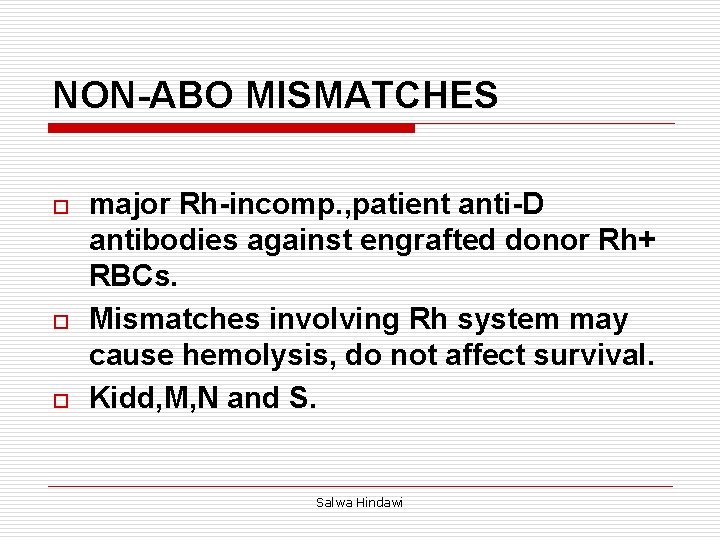 NON-ABO MISMATCHES o o o major Rh-incomp. , patient anti-D antibodies against engrafted donor