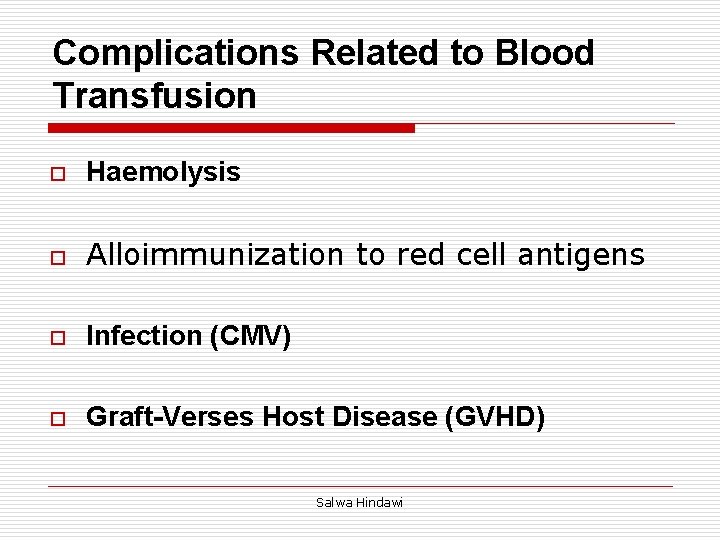 Complications Related to Blood Transfusion o Haemolysis o Alloimmunization to red cell antigens o