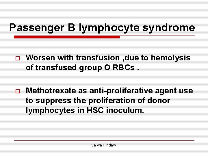 Passenger B lymphocyte syndrome o Worsen with transfusion , due to hemolysis of transfused