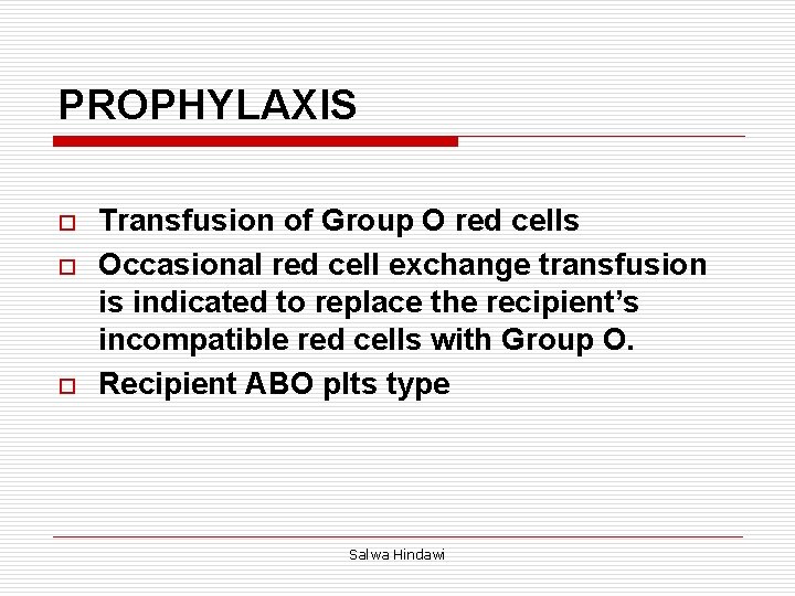 PROPHYLAXIS o o o Transfusion of Group O red cells Occasional red cell exchange