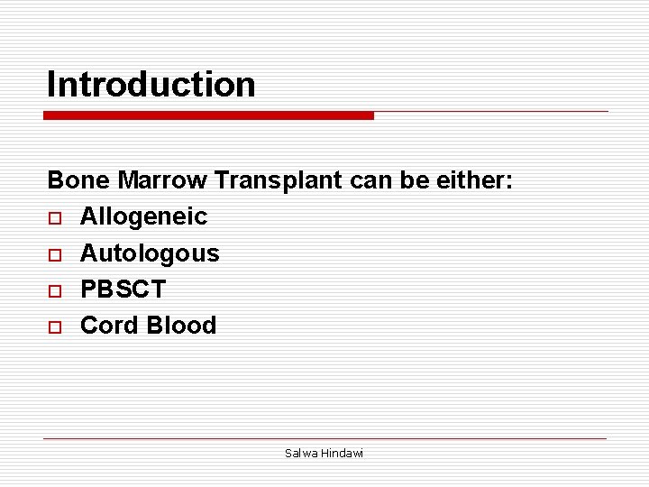 Introduction Bone Marrow Transplant can be either: o Allogeneic o Autologous o PBSCT o