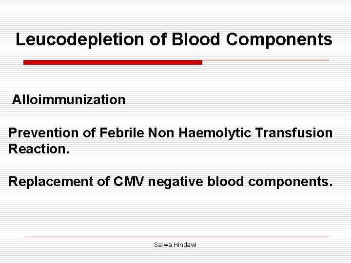 Leucodepletion of Blood Components Alloimmunization Prevention of Febrile Non Haemolytic Transfusion Reaction. Replacement of