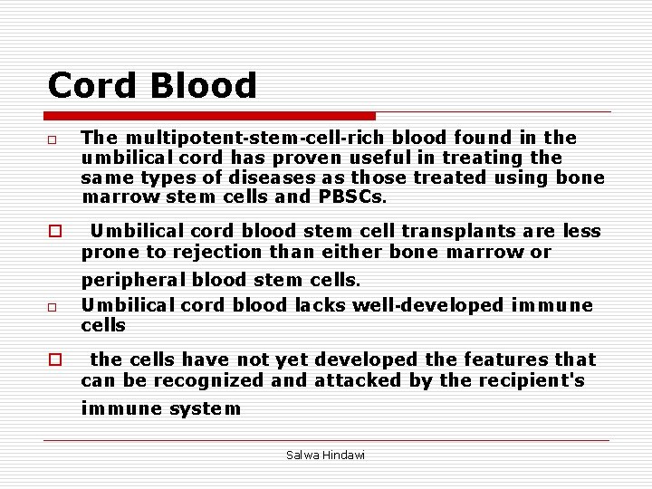 Cord Blood o o The multipotent-stem-cell-rich blood found in the umbilical cord has proven