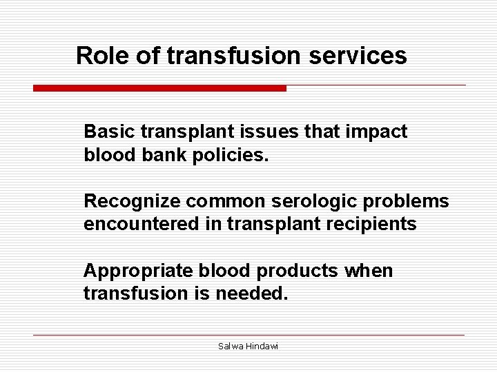 Role of transfusion services Basic transplant issues that impact blood bank policies. Recognize common